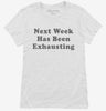 Next Week Has Been Exhausting Womens Shirt 666x695.jpg?v=1700368617