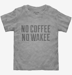 No Coffee No Wakee Toddler Shirt