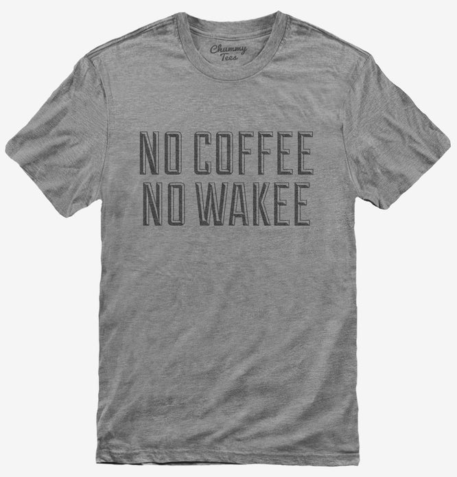 No Coffee No Wakee T-Shirt
