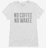 No Coffee No Wakee Womens Shirt 666x695.jpg?v=1700514224