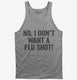 No I Don't Want A Flu Shot  Tank