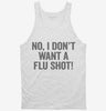 No I Dont Want A Flu Shot Tanktop 666x695.jpg?v=1700416197