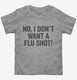 No I Don't Want A Flu Shot  Toddler Tee