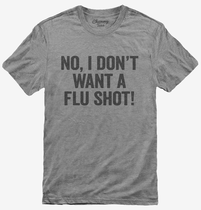 No I Don't Want A Flu Shot T-Shirt