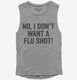 No I Don't Want A Flu Shot  Womens Muscle Tank