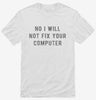 No I Will Not Fix Your Computer Shirt 451b190f-13be-4adc-afcb-d63953b32634 666x695.jpg?v=1700598330