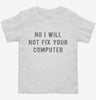No I Will Not Fix Your Computer Toddler Shirt 07fc0170-cd3b-4285-82f1-c581b669a881 666x695.jpg?v=1700598330
