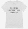 No I Will Not Fix Your Computer Womens Shirt 80e6d2d0-96c2-4ea8-ac34-da258025aecf 666x695.jpg?v=1700598330
