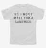 No I Wont Make You A Sandwich Youth Tshirt E913c98f-6563-4a52-aa78-2746d565e482 666x695.jpg?v=1700598275