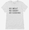 No Meat No Dairy No Kidding Womens Shirt 21719360-6e19-4b0d-8306-230fbce4a265 666x695.jpg?v=1700598230