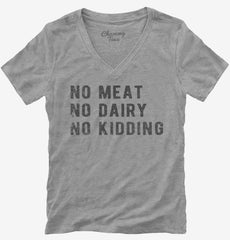 No Meat No Dairy No Kidding Womens V-Neck Shirt