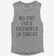 No One Ever Drowned In Sweat  Womens Muscle Tank