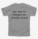 No One Is Illegal On Stolen Land  Youth Tee
