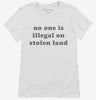 No One Is Illegal On Stolen Land Womens Shirt 666x695.jpg?v=1700369932