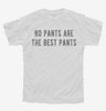No Pants Are The Best Pants Youth Tshirt 0f5ea01e-c0f2-467b-a940-bb5fdfd7b52b 666x695.jpg?v=1700598076