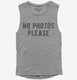 No Photos Please grey Womens Muscle Tank