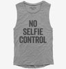 No Selfie Control Womens Muscle Tank Top 666x695.jpg?v=1700410549