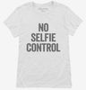No Selfie Control Womens Shirt 666x695.jpg?v=1700410549