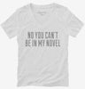 No You Cant Be In My Novel Womens Vneck Shirt 666x695.jpg?v=1700539386