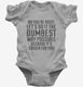 No You're Right Let's Do It The Dumbest Way Possible grey Infant Bodysuit