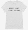 Nobody Knows Its My Birthday Womens Shirt 25db118f-bebb-48ee-8619-4efc1ca58769 666x695.jpg?v=1700598530
