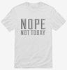 Nope Not Today Shirt 666x695.jpg?v=1700539293