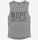 Nope Not Today grey Womens Muscle Tank