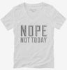 Nope Not Today Womens Vneck Shirt 666x695.jpg?v=1700539293