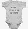 Nope Still Not Married Infant Bodysuit 666x695.jpg?v=1700398265