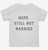 Nope Still Not Married Toddler Shirt 666x695.jpg?v=1700398265