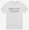 Normal People Frighten Me Shirt 8e68b7de-833a-4e2e-91bf-cbf2992bf7a4 666x695.jpg?v=1700597930