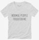 Normal People Frighten Me white Womens V-Neck Tee