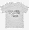 North Carolina Is Calling And I Must Go Toddler Shirt 666x695.jpg?v=1700469204