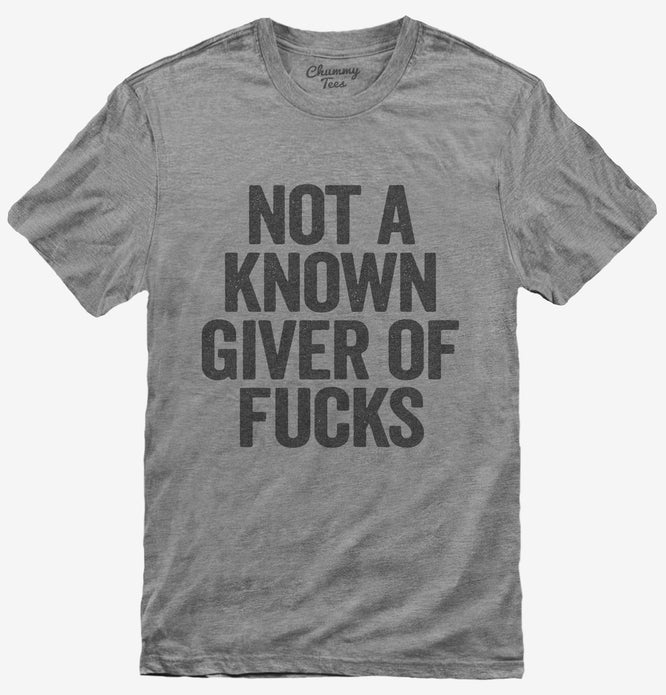 Not A Known Giver Of Fucks T-Shirt