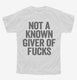 Not A Known Giver Of Fucks white Youth Tee