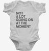 Not A Lot Going On At The Moment Infant Bodysuit 666x695.jpg?v=1700450743