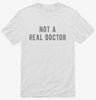 Not A Real Doctor Shirt 7ea7c633-60bd-49e8-9bc7-f7a02671f98f 666x695.jpg?v=1700597878