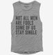 Not All Men Are Fools Some Of Us Stay Single grey Womens Muscle Tank