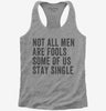 Not All Men Are Fools Some Of Us Stay Single Womens Racerback Tank Top 666x695.jpg?v=1700416146