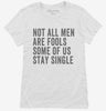 Not All Men Are Fools Some Of Us Stay Single Womens Shirt 666x695.jpg?v=1700416146