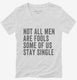 Not All Men Are Fools Some Of Us Stay Single white Womens V-Neck Tee