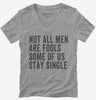 Not All Men Are Fools Some Of Us Stay Single Womens Vneck