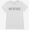 Not Retired Womens Shirt B5758cdc-471b-49f1-b80e-ba30dce3e5c1 666x695.jpg?v=1700597783