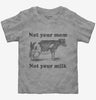 Not Your Mom Not Your Milk Toddler
