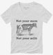 Not Your Mom Not Your Milk white Womens V-Neck Tee