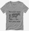 Not Your Mom Not Your Milk Womens Vneck