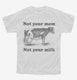 Not Your Mom Not Your Milk white Youth Tee