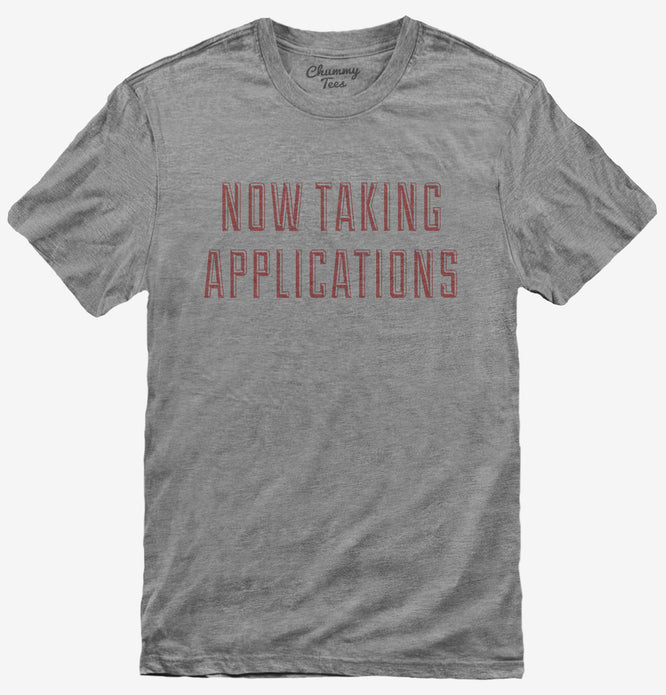 Now Taking Applications T-Shirt