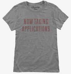 Now Taking Applications Womens T-Shirt