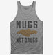 Nugs Not Drugs grey Tank